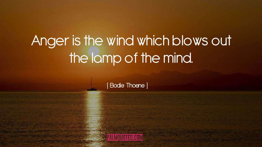 Bodie Thoene Quotes: Anger is the wind which