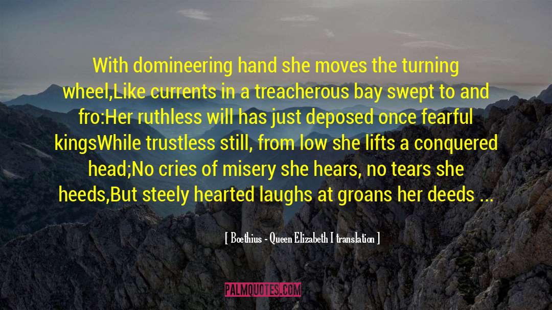 Boethius - Queen Elizabeth I Translation Quotes: With domineering hand she moves