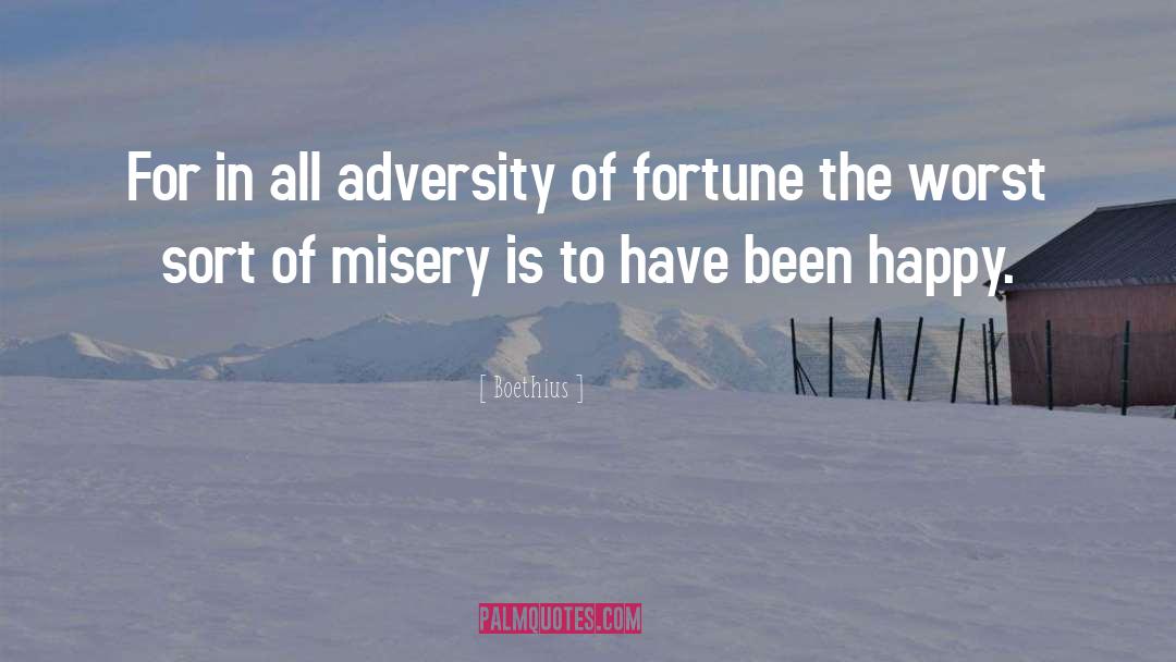 Boethius Quotes: For in all adversity of
