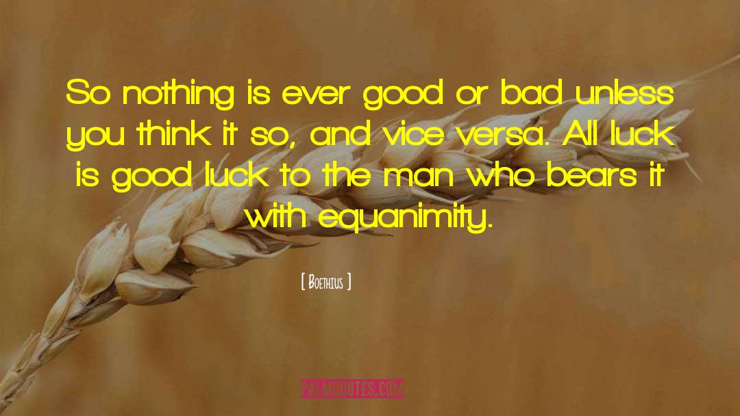 Boethius Quotes: So nothing is ever good