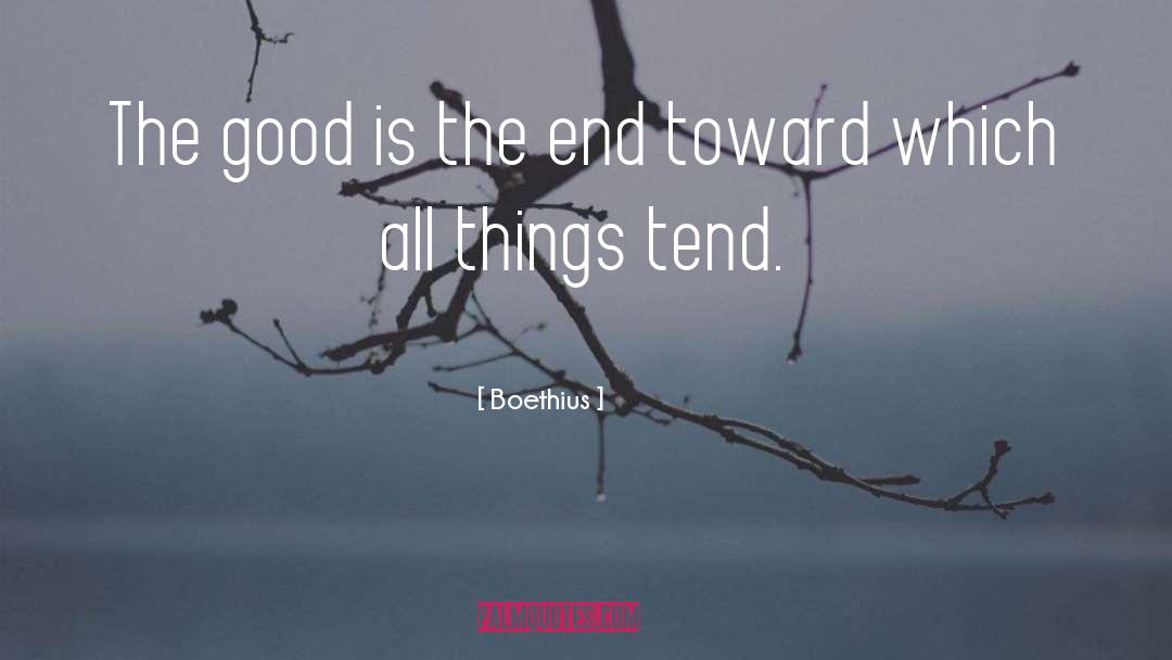 Boethius Quotes: The good is the end