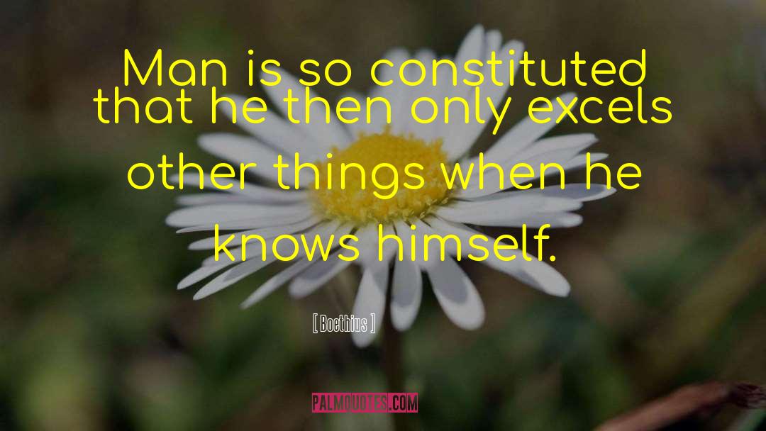 Boethius Quotes: Man is so constituted that