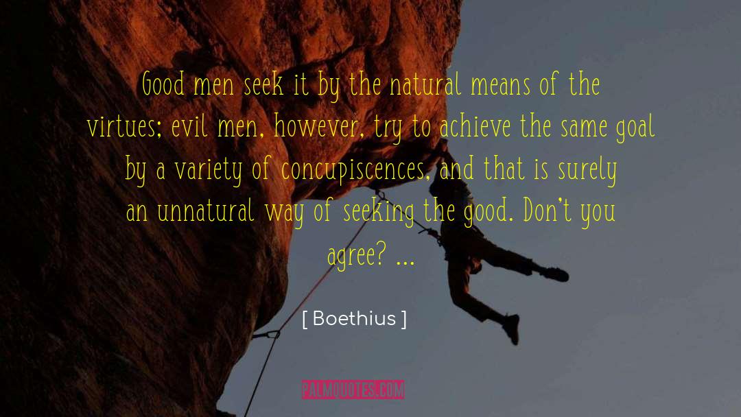 Boethius Quotes: Good men seek it by