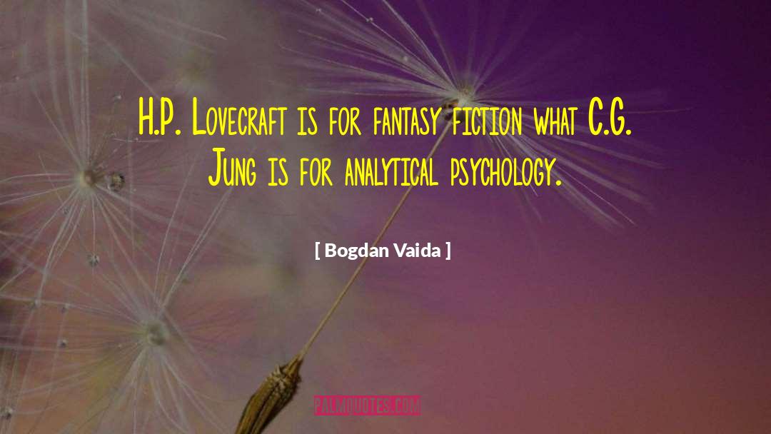 Bogdan Vaida Quotes: H.P. Lovecraft is for fantasy