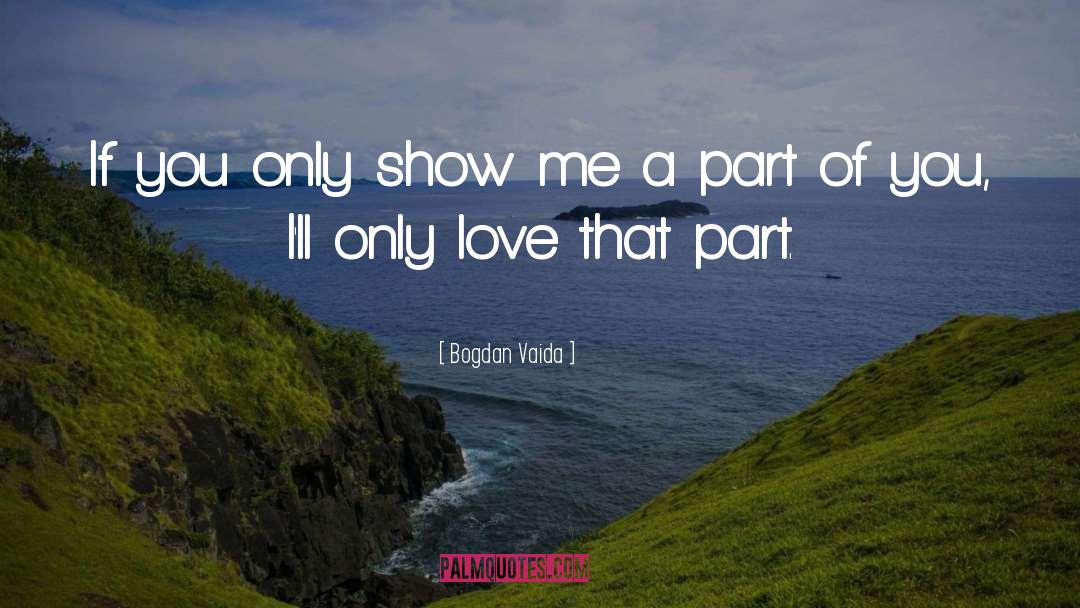 Bogdan Vaida Quotes: If you only show me