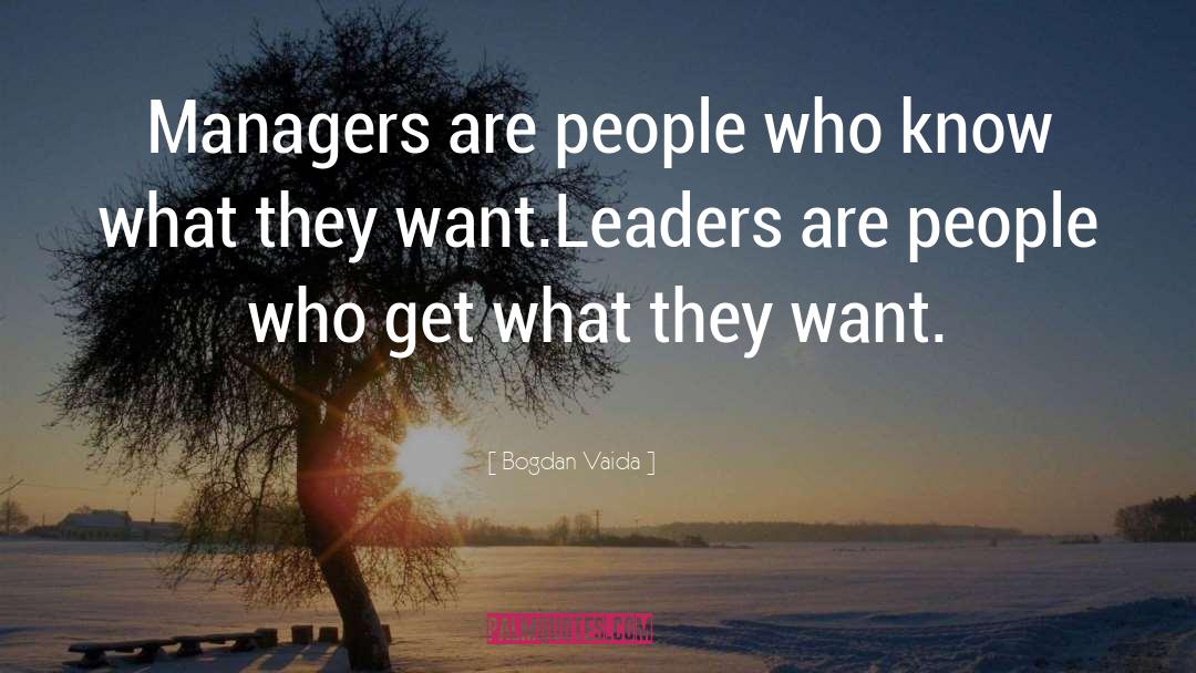 Bogdan Vaida Quotes: Managers are people who know