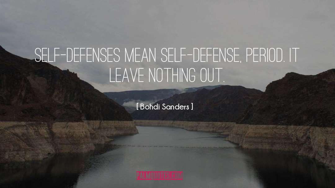 Bohdi Sanders Quotes: Self-defenses mean self-defense, period. It
