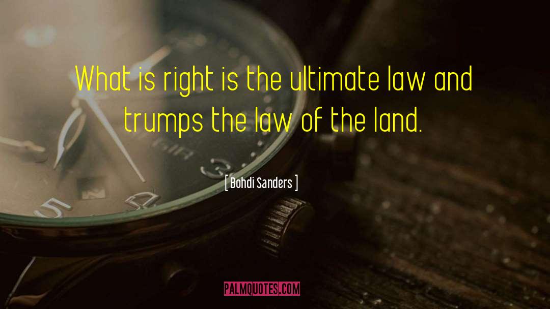 Bohdi Sanders Quotes: What is right is the