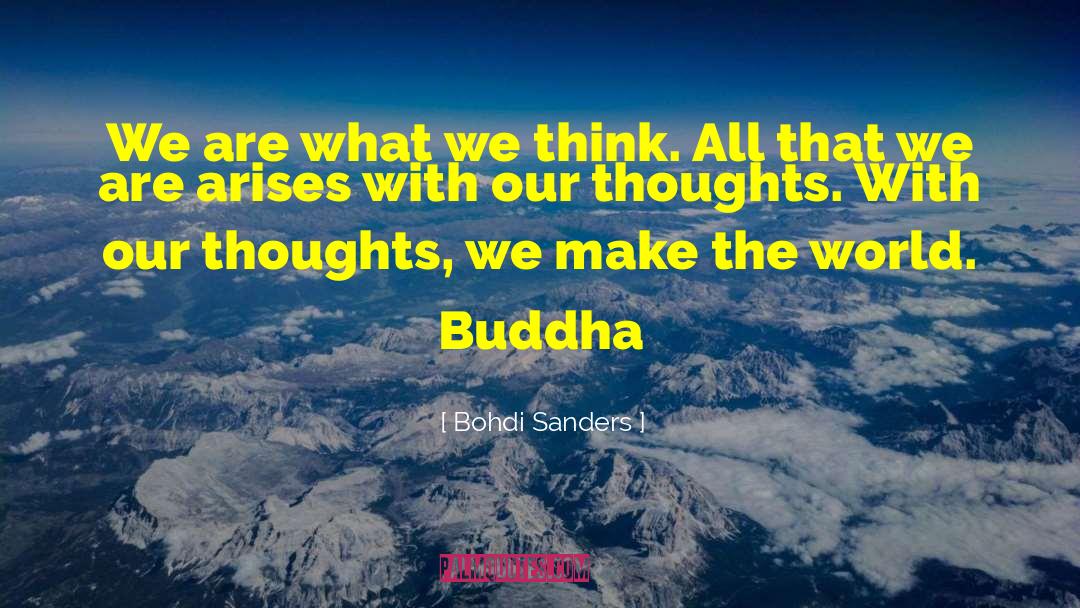 Bohdi Sanders Quotes: We are what we think.