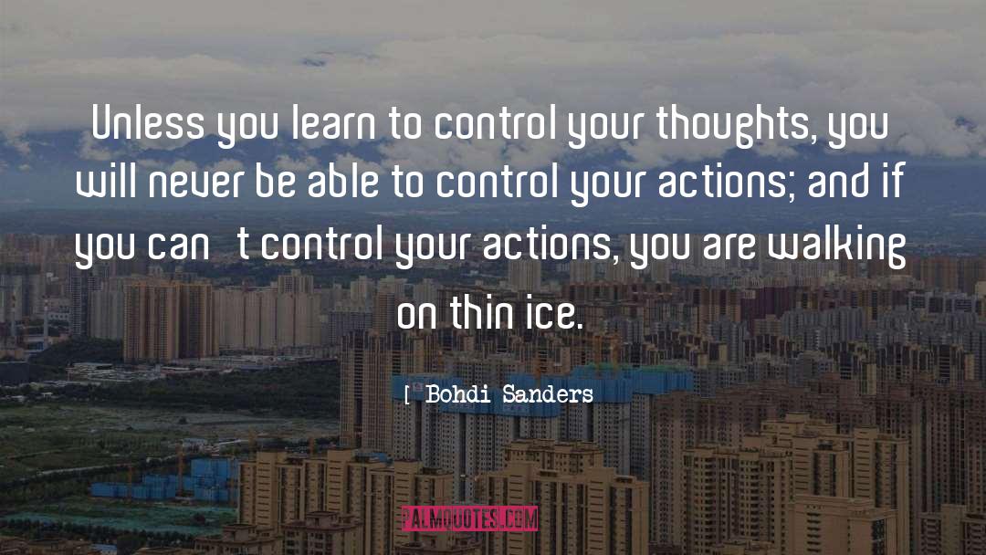 Bohdi Sanders Quotes: Unless you learn to control