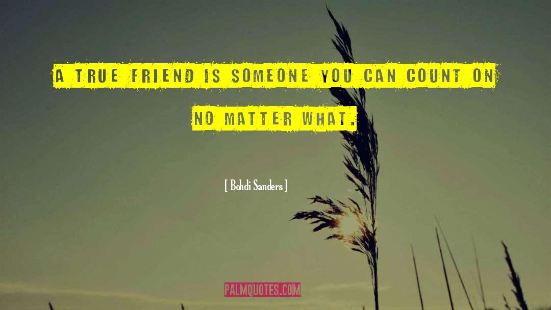 Bohdi Sanders Quotes: A true friend is someone