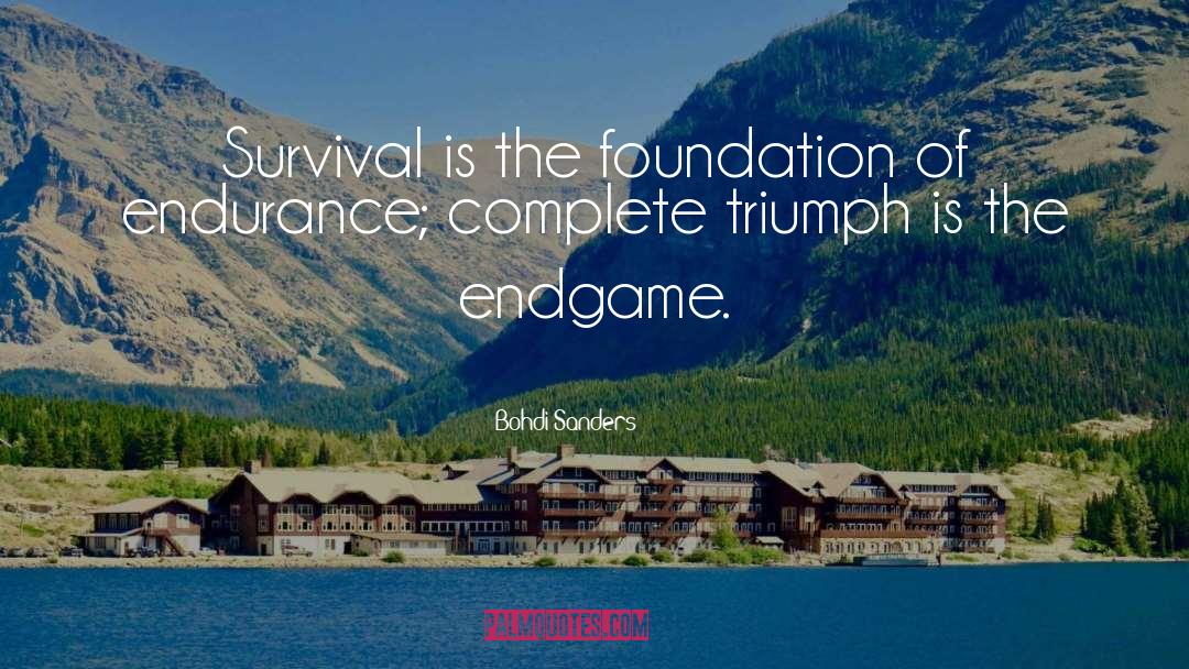 Bohdi Sanders Quotes: Survival is the foundation of
