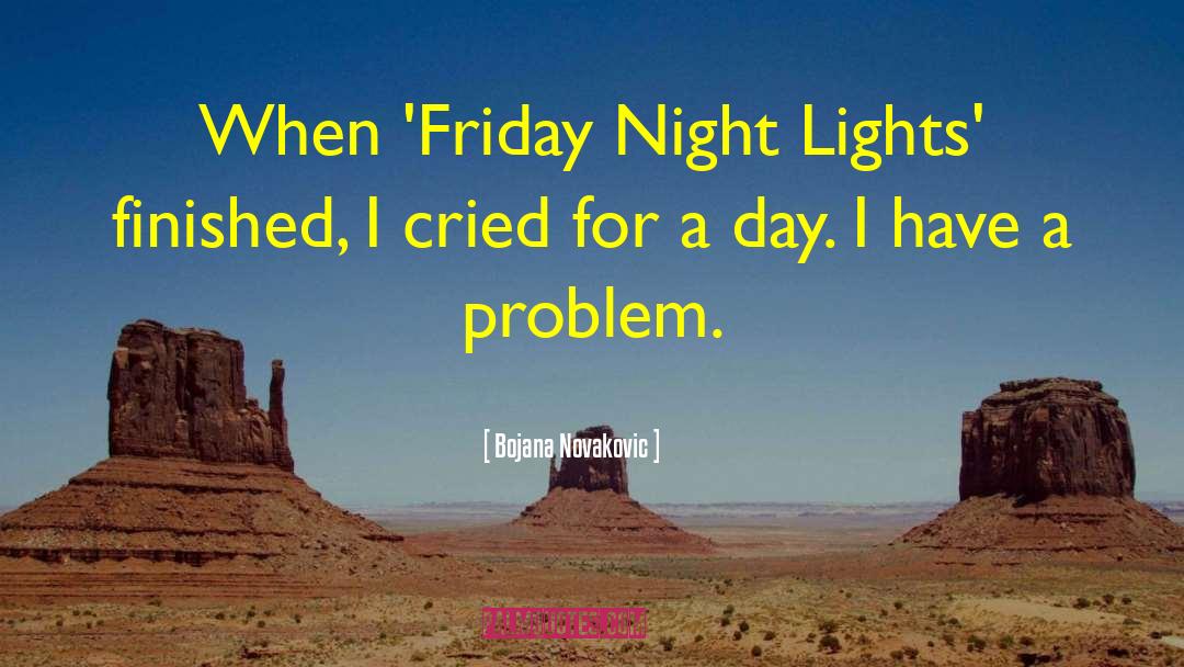 Bojana Novakovic Quotes: When 'Friday Night Lights' finished,