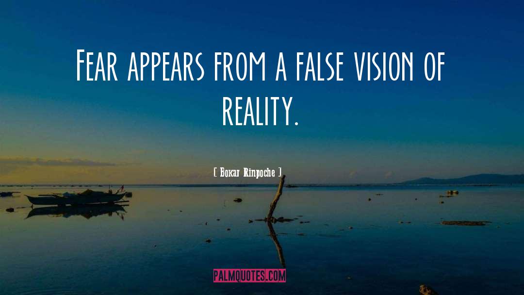 Bokar Rinpoche Quotes: Fear appears from a false