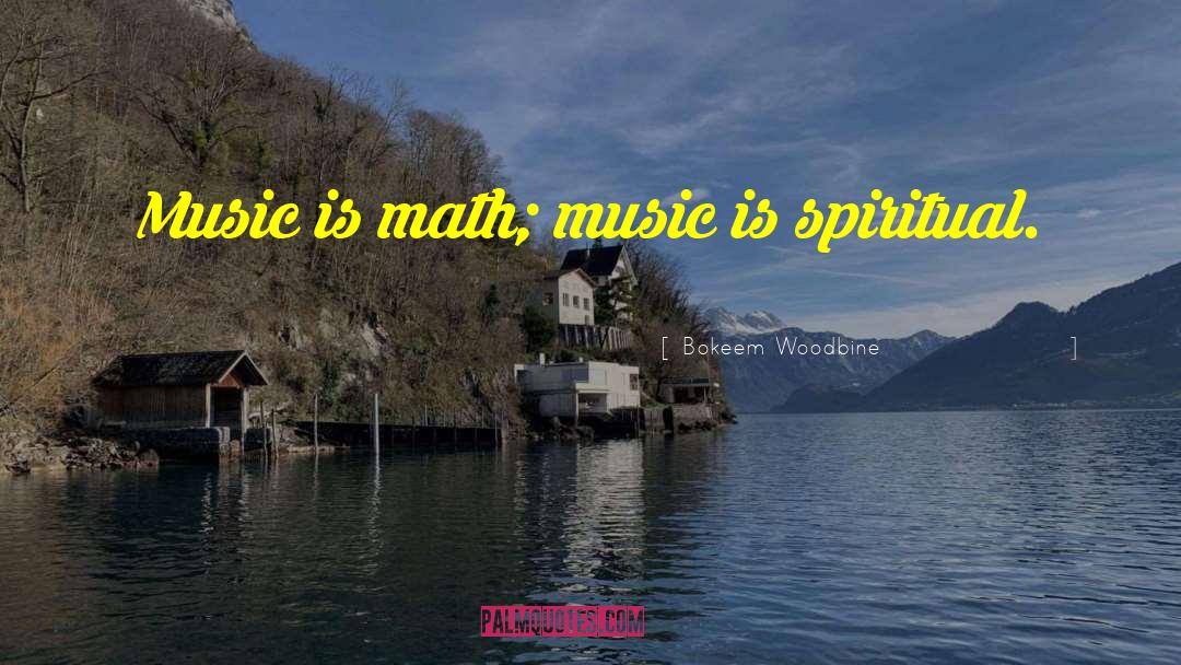 Bokeem Woodbine Quotes: Music is math; music is