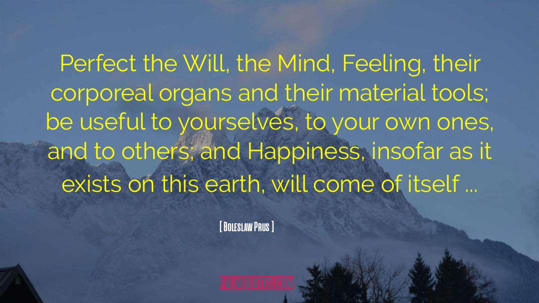 Boleslaw Prus Quotes: Perfect the Will, the Mind,