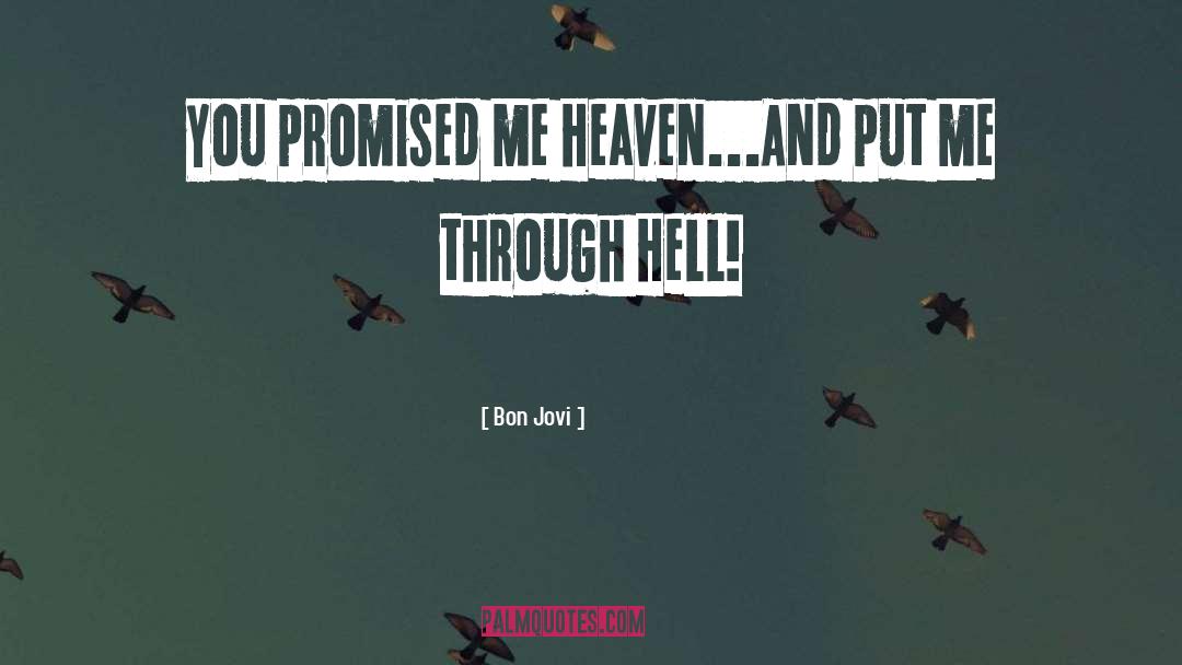 Bon Jovi Quotes: You promised me Heaven...<br />And