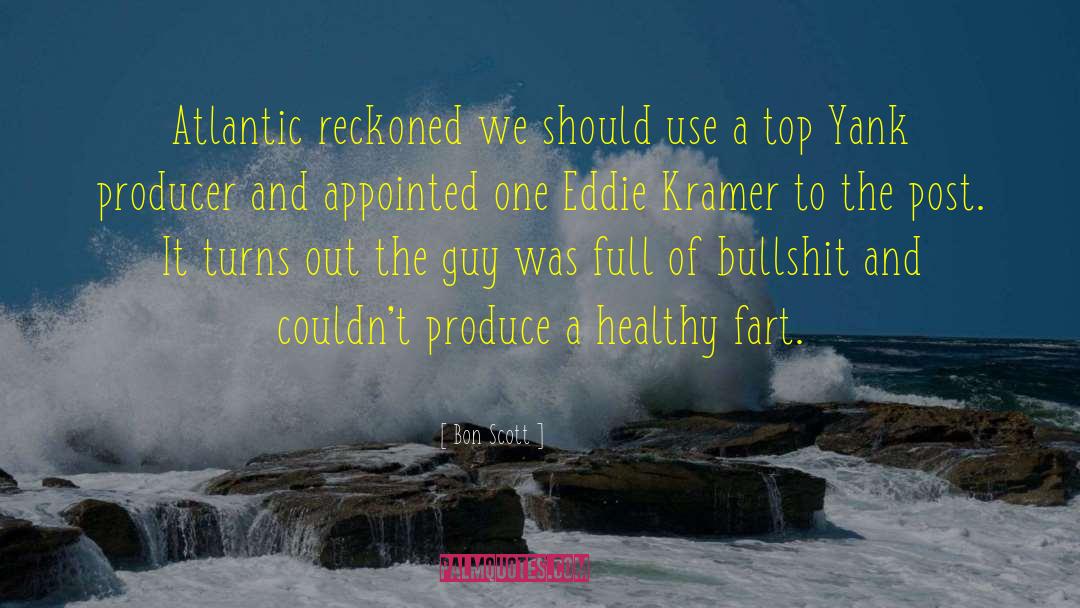 Bon Scott Quotes: Atlantic reckoned we should use