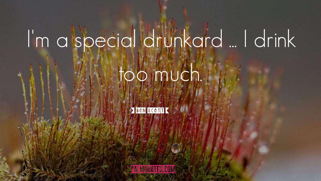Bon Scott Quotes: I'm a special drunkard ...