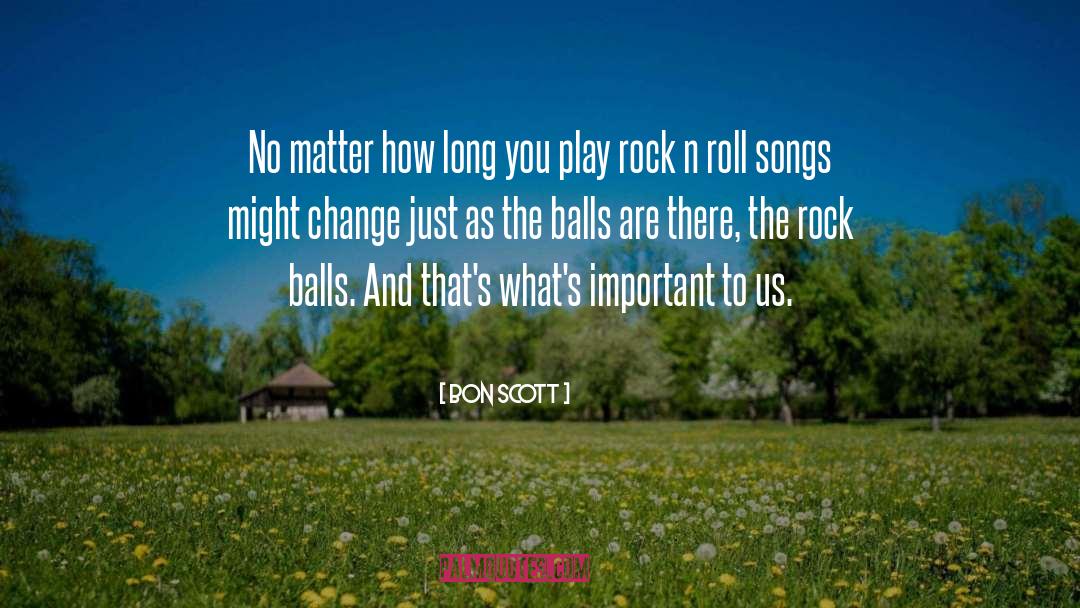 Bon Scott Quotes: No matter how long you