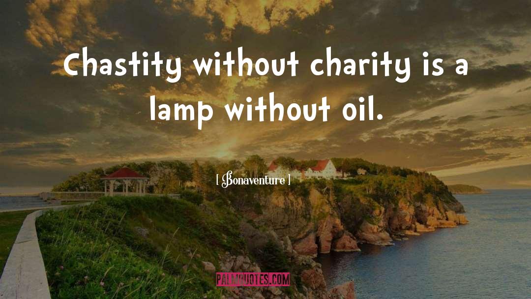 Bonaventure Quotes: Chastity without charity is a