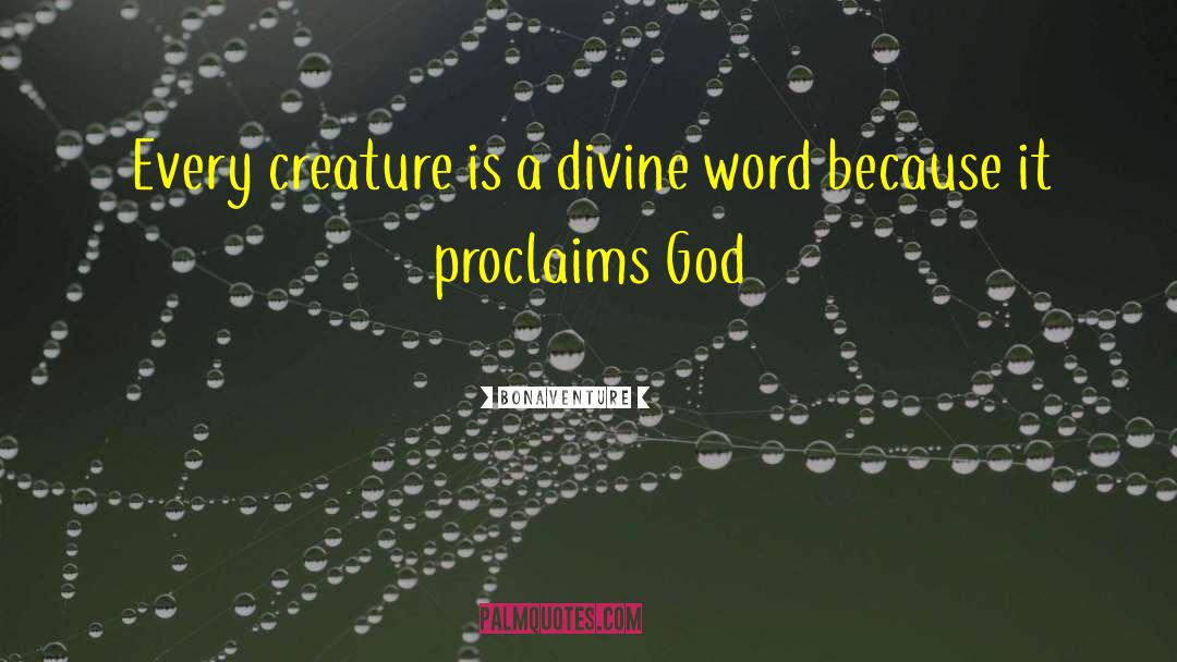 Bonaventure Quotes: Every creature is a divine