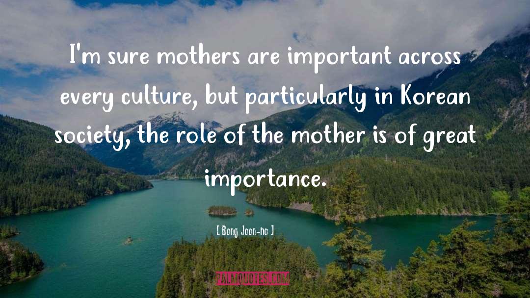 Bong Joon-ho Quotes: I'm sure mothers are important