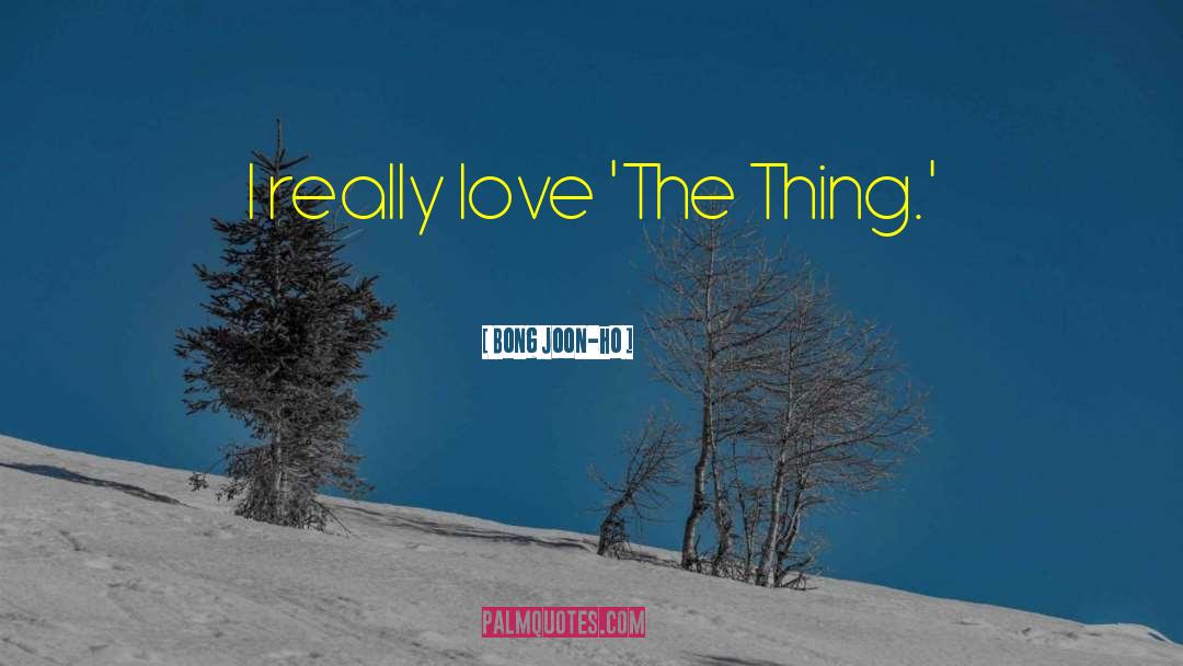 Bong Joon-ho Quotes: I really love 'The Thing.'