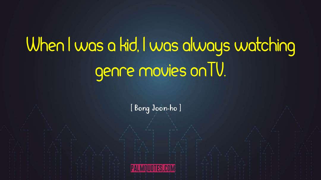 Bong Joon-ho Quotes: When I was a kid,