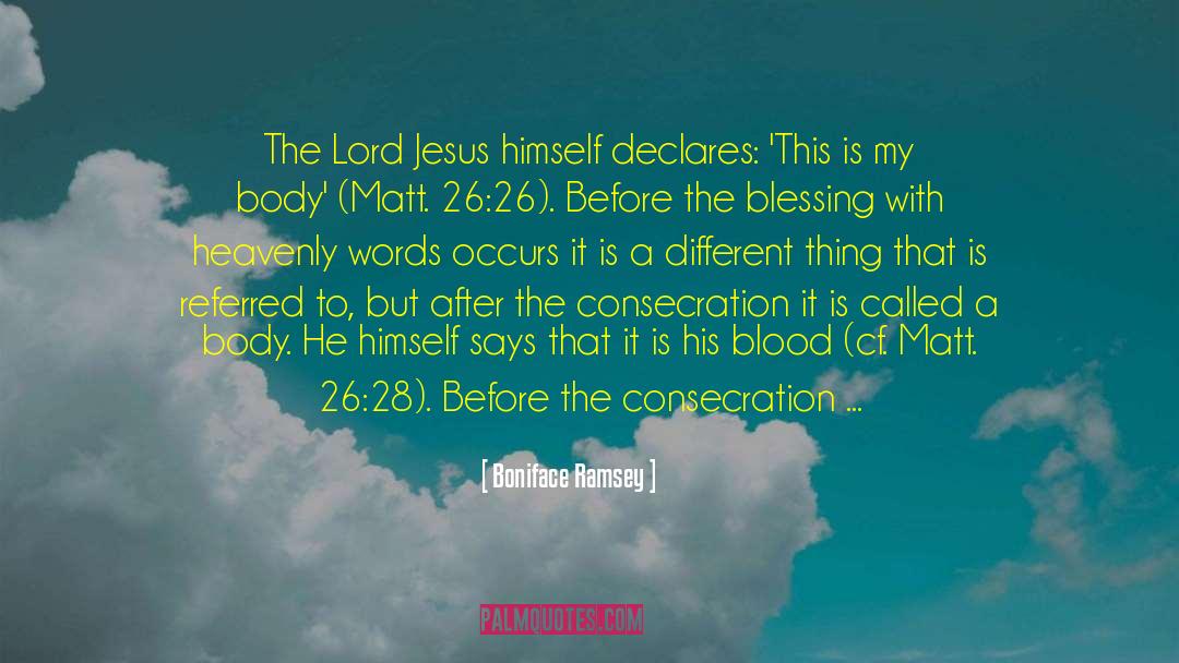 Boniface Ramsey Quotes: The Lord Jesus himself declares: