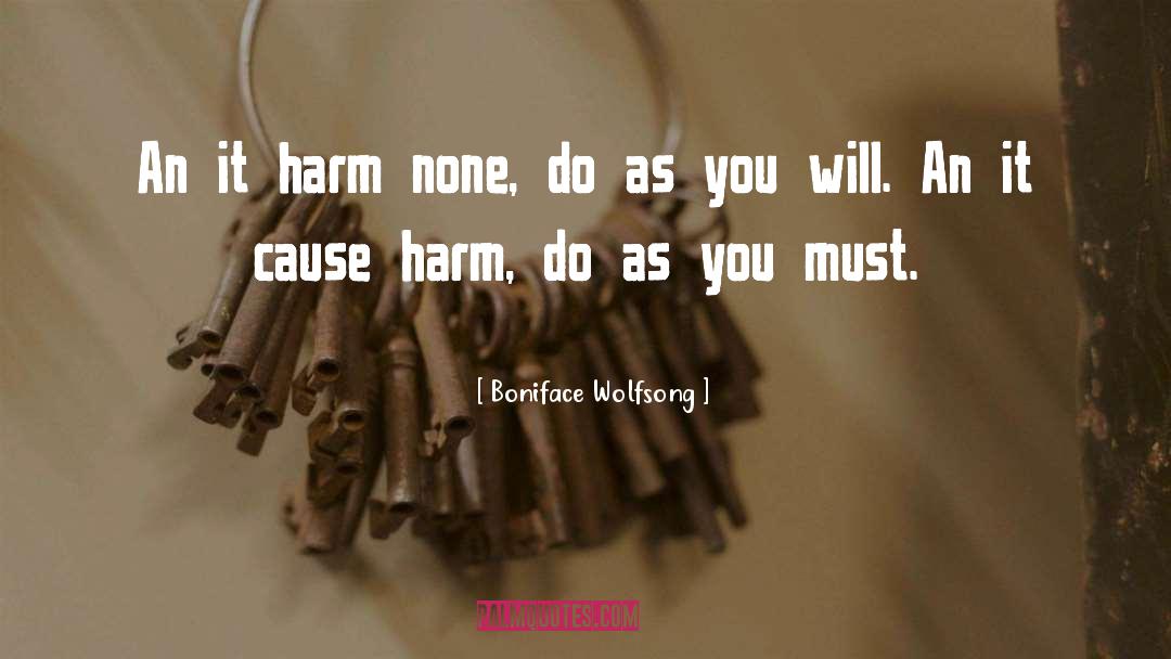 Boniface Wolfsong Quotes: An it harm none, do