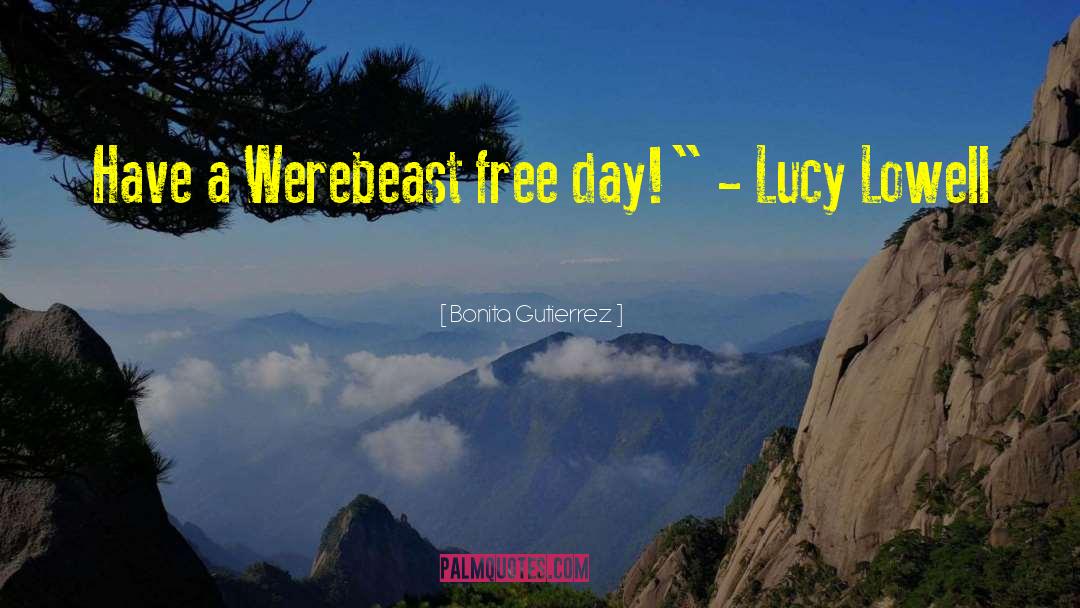 Bonita Gutierrez Quotes: Have a Werebeast free day!