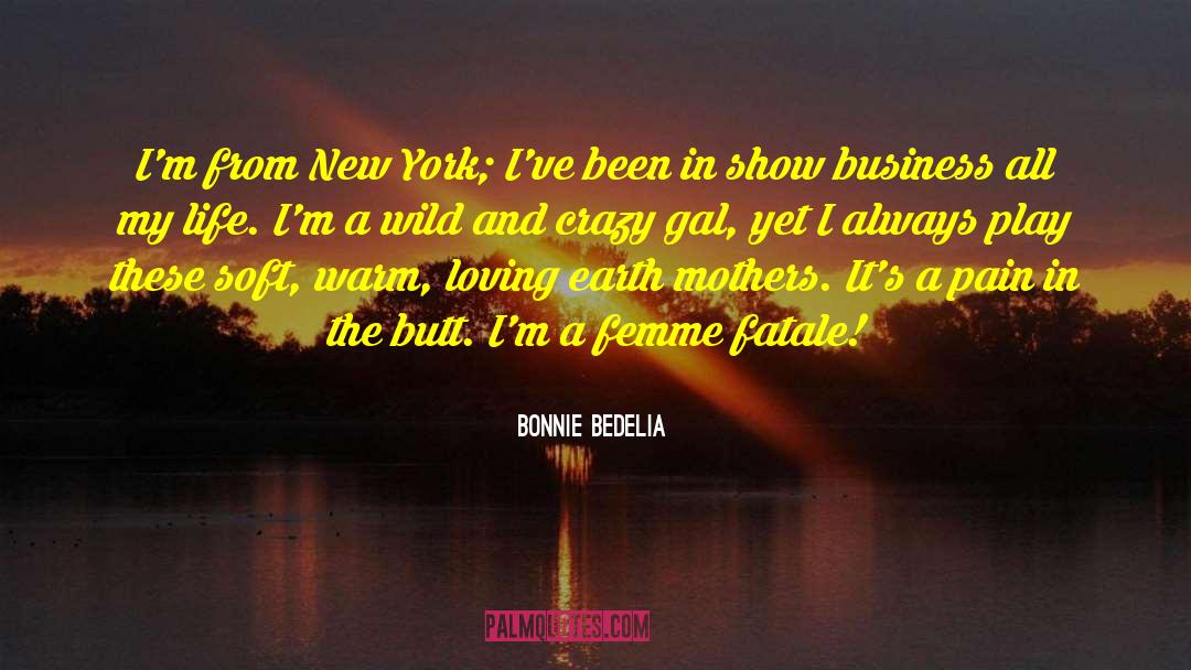 Bonnie Bedelia Quotes: I'm from New York; I've