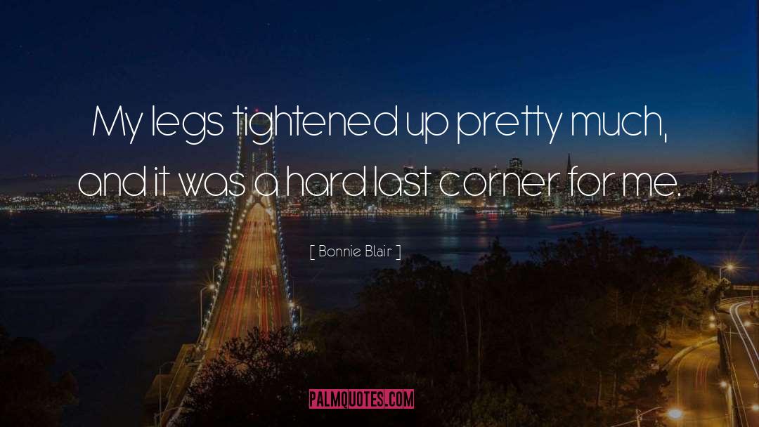 Bonnie Blair Quotes: My legs tightened up pretty