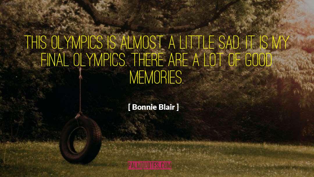 Bonnie Blair Quotes: This Olympics is almost a