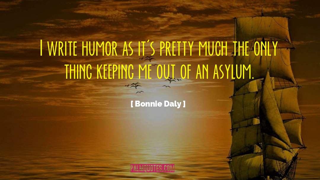 Bonnie Daly Quotes: I write humor as it's
