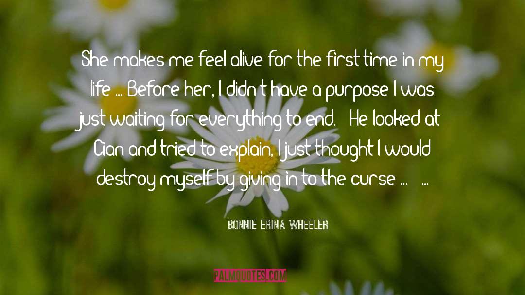 Bonnie Erina Wheeler Quotes: She makes me feel alive