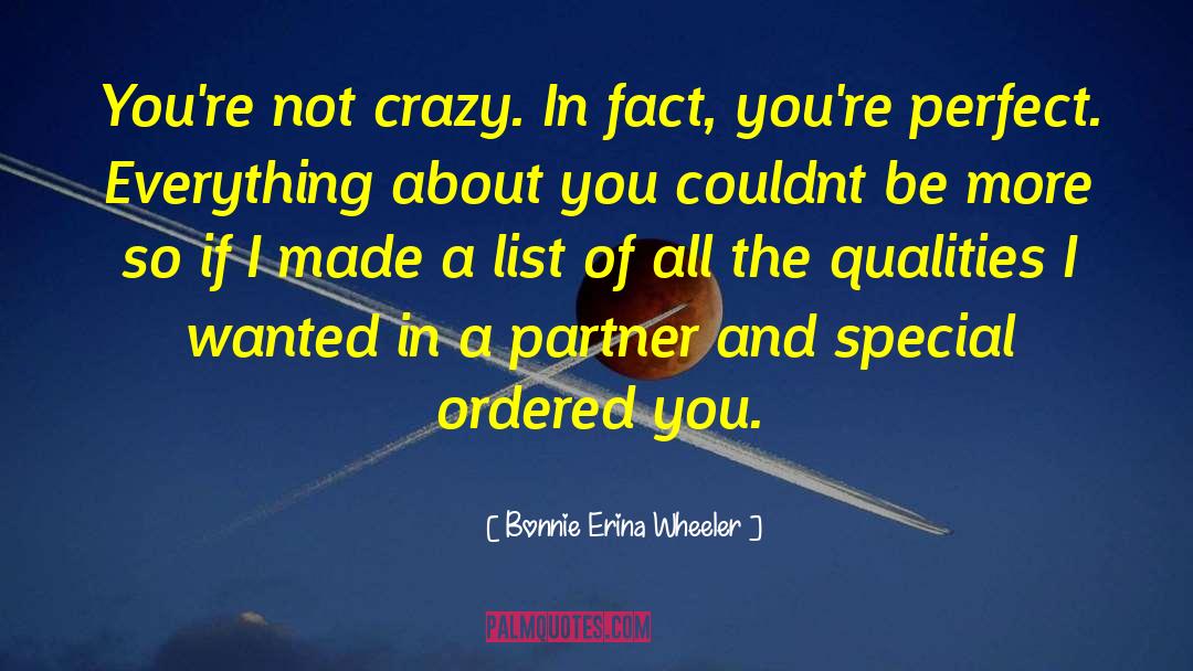 Bonnie Erina Wheeler Quotes: You're not crazy. In fact,