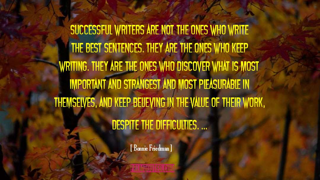 Bonnie Friedman Quotes: Successful writers are not the