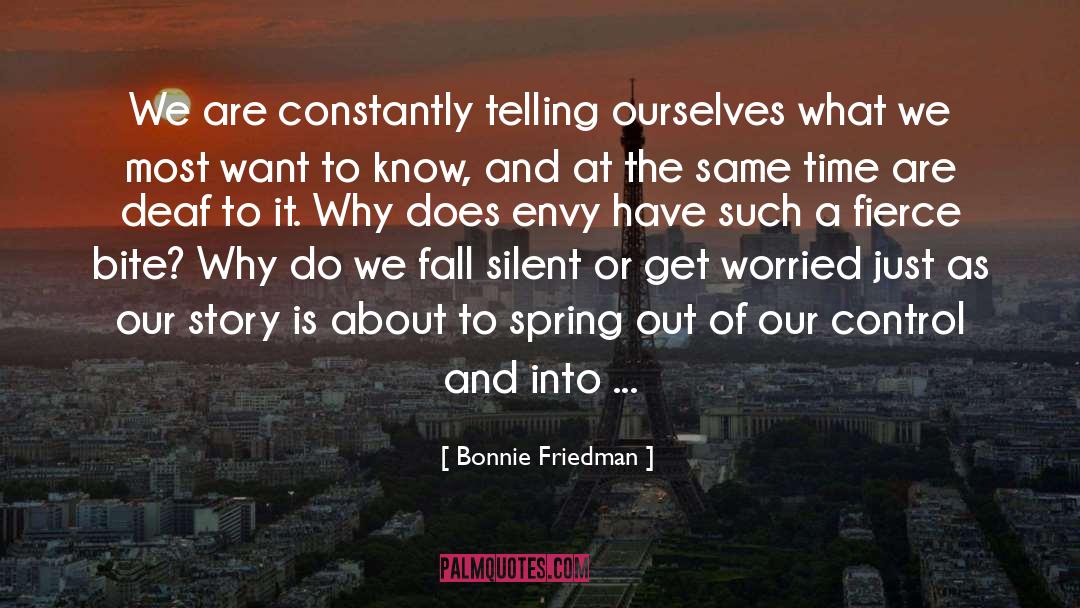 Bonnie Friedman Quotes: We are constantly telling ourselves