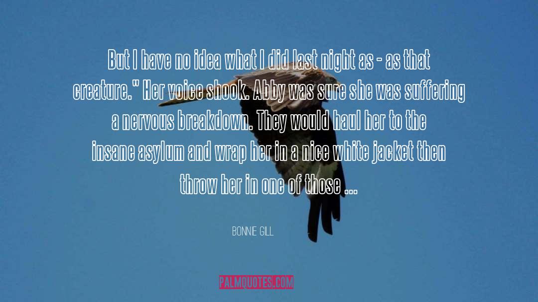 Bonnie Gill Quotes: But I have no idea