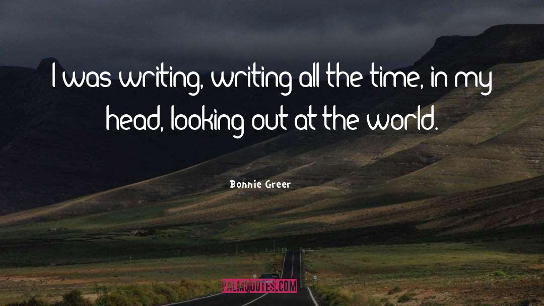 Bonnie Greer Quotes: I was writing, writing all