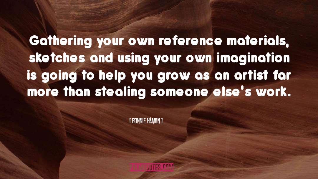 Bonnie Hamlin Quotes: Gathering your own reference materials,