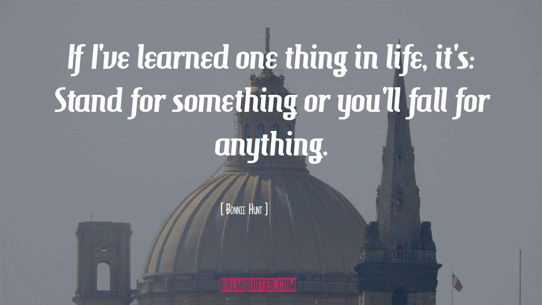 Bonnie Hunt Quotes: If I've learned one thing