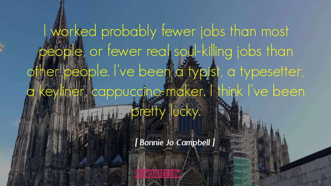 Bonnie Jo Campbell Quotes: I worked probably fewer jobs