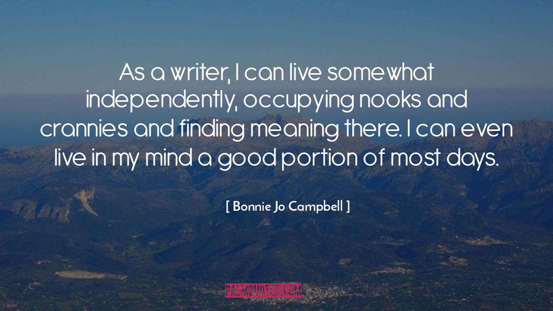 Bonnie Jo Campbell Quotes: As a writer, I can