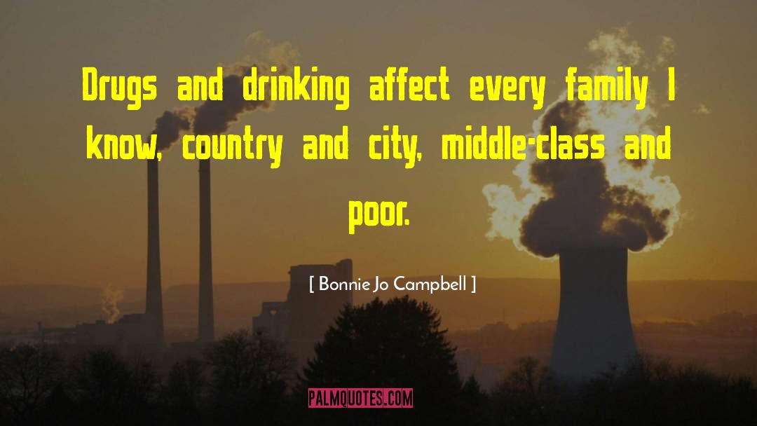 Bonnie Jo Campbell Quotes: Drugs and drinking affect every
