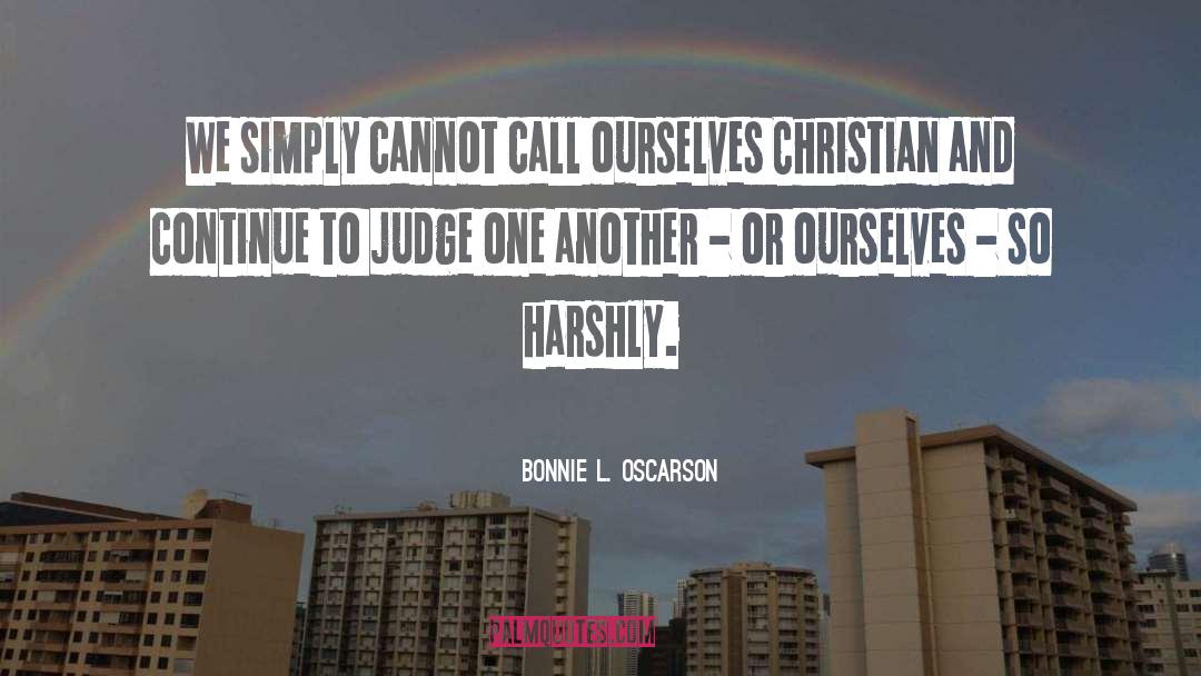 Bonnie L. Oscarson Quotes: We simply cannot call ourselves
