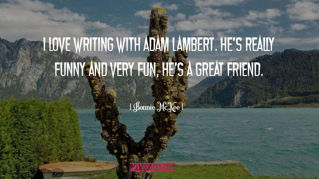 Bonnie McKee Quotes: I love writing with Adam