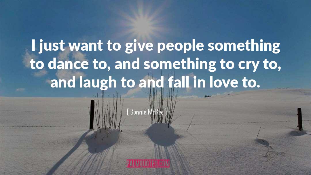 Bonnie McKee Quotes: I just want to give